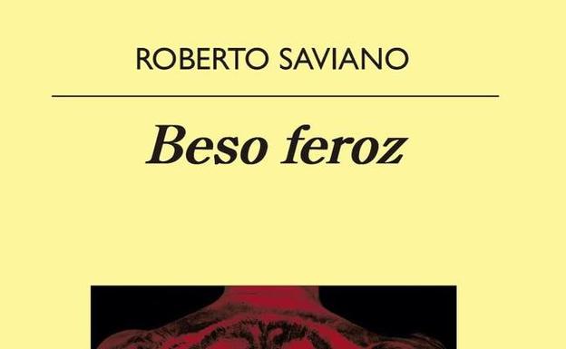 'Beso feroz' de Roberto Saviano (Editorial Anagrama)