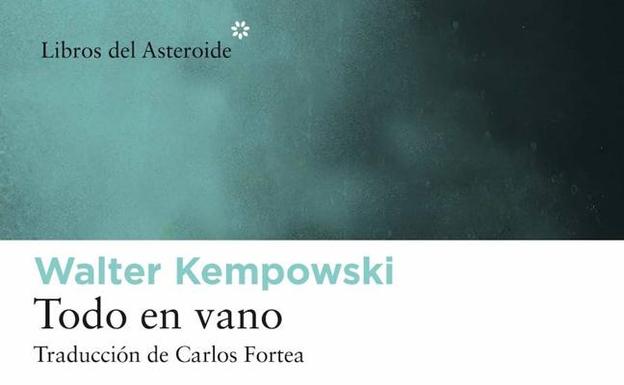 'Todo en vano' de Walter Kempowski (Libros del Asteroide)