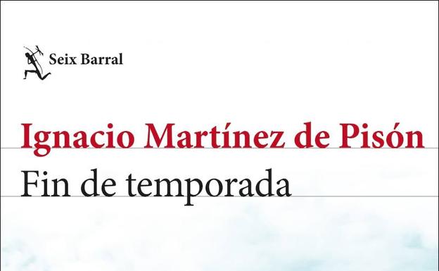 'Fin de temporada' de Ignacio Martínez de Pisón (Seix Barral)