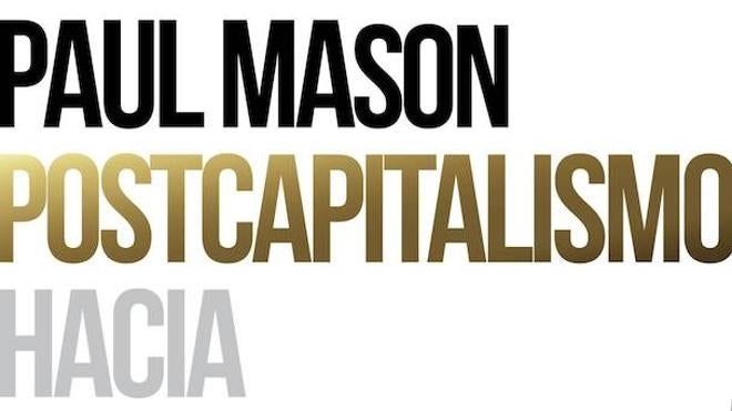 Paul Mason y la economía colaborativa como tabla de salvación